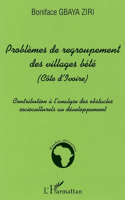 Problèmes de regroupement des villages bété (Côte d'Ivoire) : contribution à l'analyse des obstacles socioculturels au développement