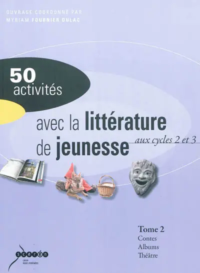 50 activités avec la littérature de jeunesse : aux cycles 2 et 3. Vol. 2. Contes et fables, albums, théâtre