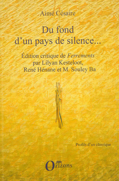 Du fond d'un pays de silence... : édition critique de Ferrements d'Aimé Césaire