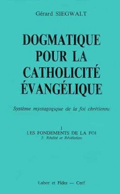 Dogmatique pour la catholicité évangélique : système mystagogique de la foi chrétienne. Vol. 1-2. Les Fondements de la foi : réalité et révélation