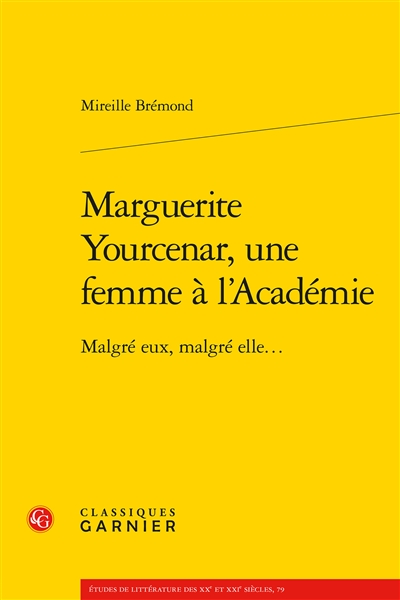 Marguerite Yourcenar, une femme à l'Académie : malgré eux, malgré elle...