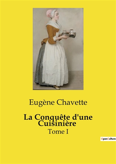 La Conquête d'une Cuisinière : Tome I