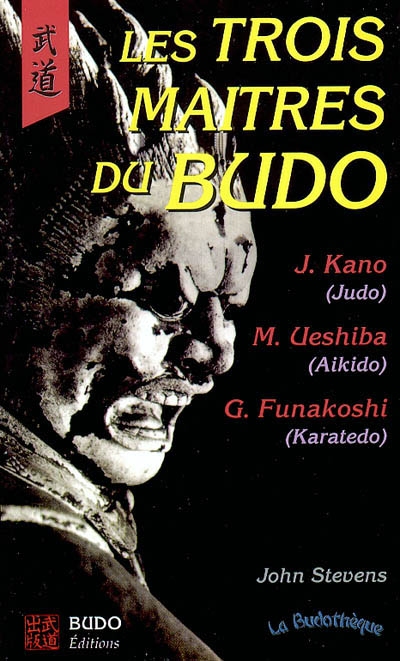 Les trois maîtres du budo : J. Kano, judo M. Ueshiba, aikido G. Funakoshi, karatedo