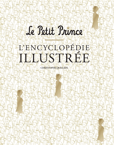 Le Petit Prince : l'encyclopédie illustrée