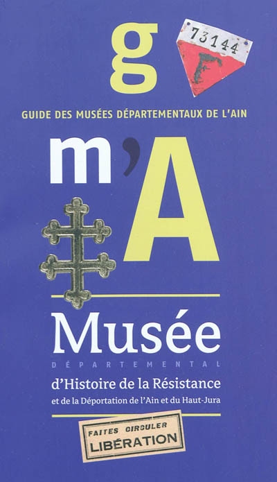 Guide des musées départementaux de l'Ain : Musée départemental d'histoire de la Résistance et de la déportation de l'Ain et du Haut-Jura