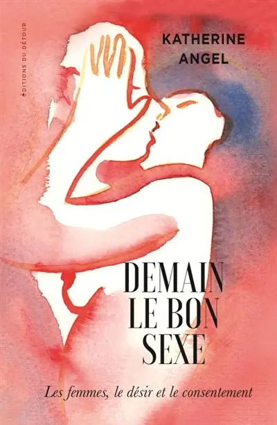 Demain le bon sexe - Katherine Angel