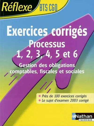 Exercices corrigés, processus 1, 2, 3, 4, 5 et 6, BTS CGO : gestion des obligations comptables, fiscales et sociales