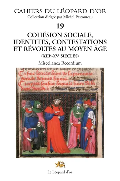 Cohésion sociale, identités, contestations et révoltes au moyen age XIIIe-XVe siècles : miscellanea recordium : Cahiers du Léopard d'Or Vol. 19