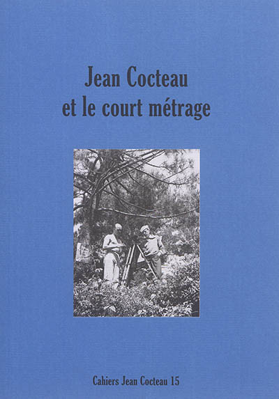 Cahiers Jean Cocteau : nouvelle série. Vol. 15. Jean Cocteau et le court-métrage