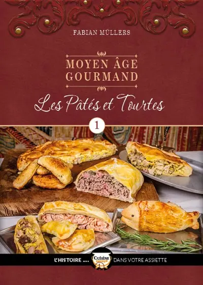 Moyen Age gourmand. Vol. 1. Les pâtés et les tourtes