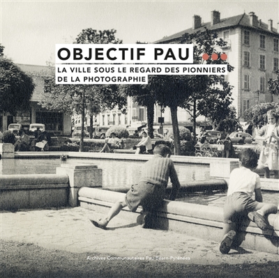Objectif Pau : la ville sous le regard des pionniers de la photographie