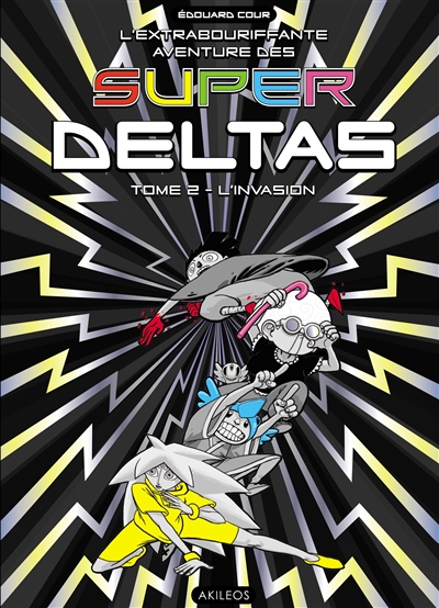 L'extrabouriffante aventure des Super Deltas. Vol. 2. L'invasion