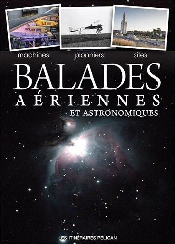 Balades aériennes et astronomiques : machines, pionniers, sites
