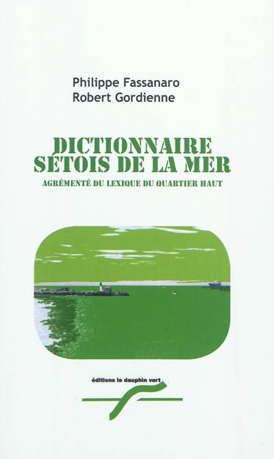 Dictionnaire sétois de la mer : agrémenté du lexique du quartier haut