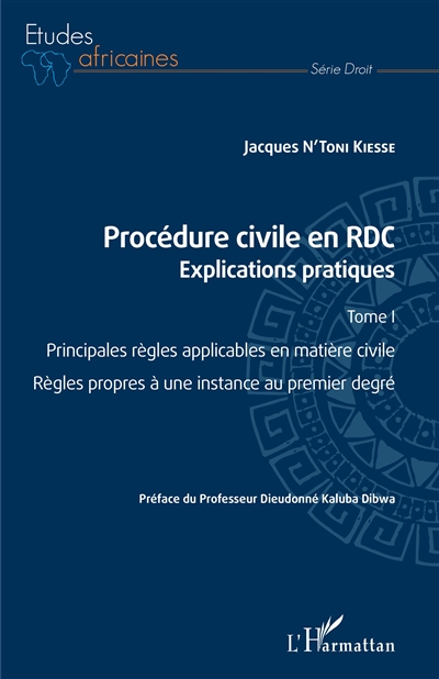 Procédure civile en RDC : explications pratiques. Vol. 1. Principales règles applicables en matière civile, règles propres à une instance au premier degré