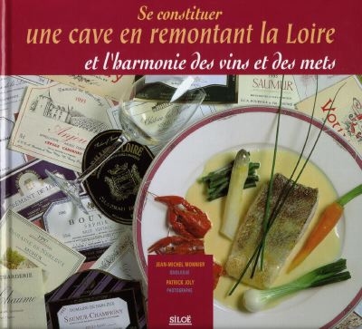 Se constituer une cave en remontant la Loire : et l'harmonie des vins et des mets