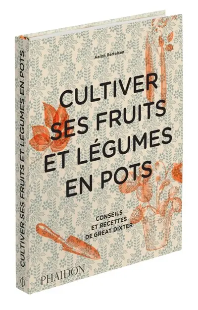 Cultiver ses fruits et légumes en pots : conseils et recettes de Great Dixter