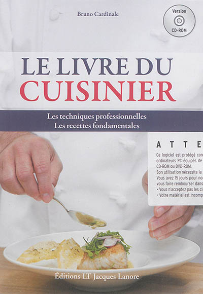Le livre du cuisinier : les techniques professionnelles, les recettes fondamentales