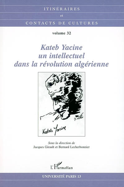 Itinéraires et contact de cultures, n° 32. Kateb Yacine, un intellectuel dans la révolution algérienne