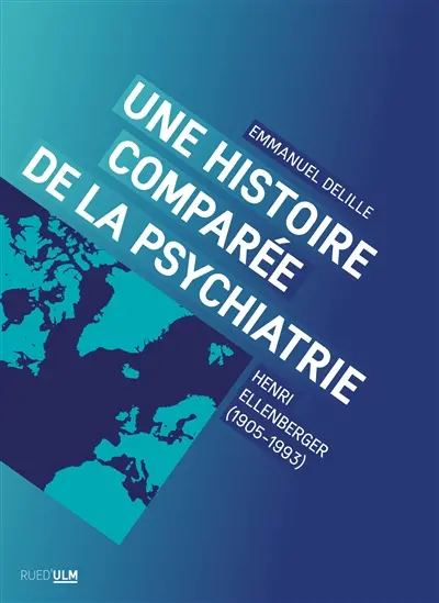 Une histoire comparée de la psychiatrie : Henri Ellenberger (1905-1993)