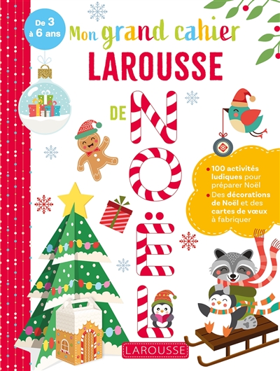 Mon grand cahier Larousse de Noël, de 3 à 6 ans : 100 activités ludiques pour préparer Noël : des décorations de Noël et des cartes de voeux à fabriquer