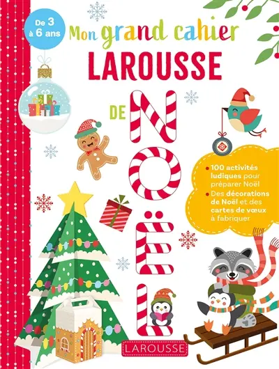 Mon grand cahier Larousse de Noël, de 3 à 6 ans : 100 activités ludiques pour préparer Noël : des décorations de Noël et des cartes de voeux à fabriquer