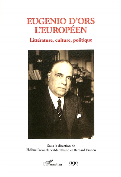 Eugenio d'Ors l'Européen : littérature, culture, politique