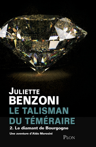 Le talisman du Téméraire. Vol. 2. Le diamant de Bourgogne : une aventure d'Aldo Morosini
