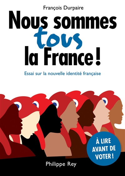 Nous sommes tous la France ! : essai sur la nouvelle identité française
