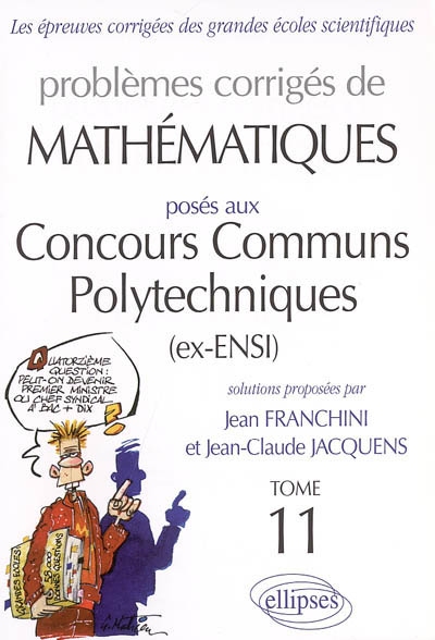 Problèmes corrigés de mathématiques posés aux concours communs polytechniques (ex-ENSI). Vol. 11
