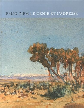 Félix Ziem : le génie et l'adresse : 1821-1911