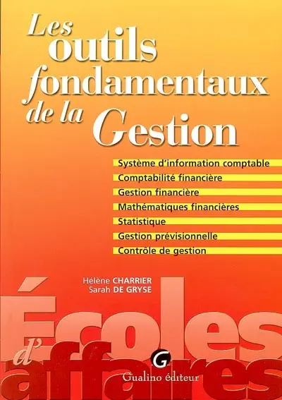 Les outils fondamentaux de la gestion : système d'information comptable, comptabilité financière, gestion financière, mathématiques financières, statistique, gestion prévisionnelle, contrôle de gestion