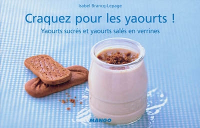 Craquez pour les yaourts ! : yaourts sucrés et yaourts salés en verrines