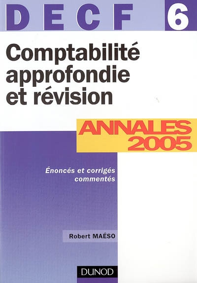Comptabilité approfondie et révision, DECF 6 : annales 2005, corrigés commentés