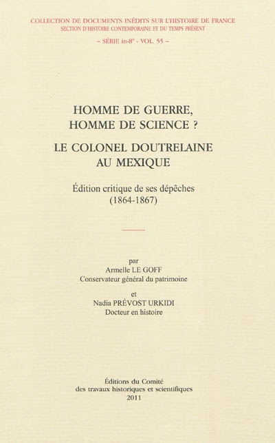 Homme de guerre, homme de science ? : le colonel Doutrelaine au Mexique : édition critique de ses dépêches (1864-1867)