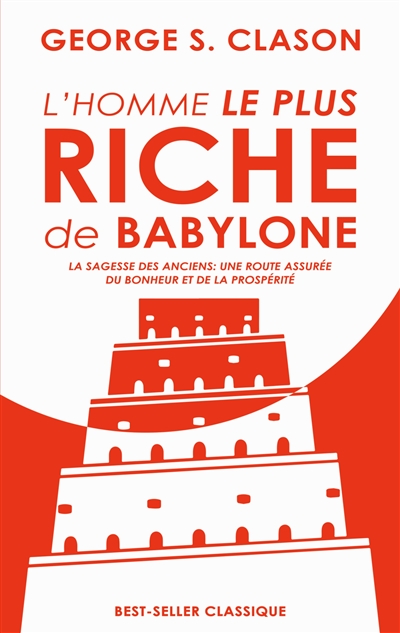 L'homme le plus riche de Babylone : La sagesse des anciens : une route assurée du bonheur et de la prospérité