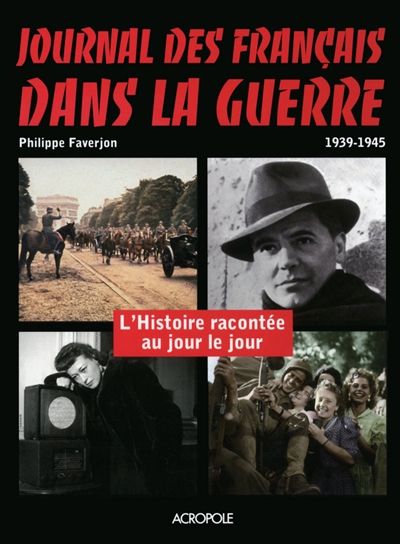 Journal des Français dans la guerre, 1939-1945 : l'histoire racontée au jour le jour