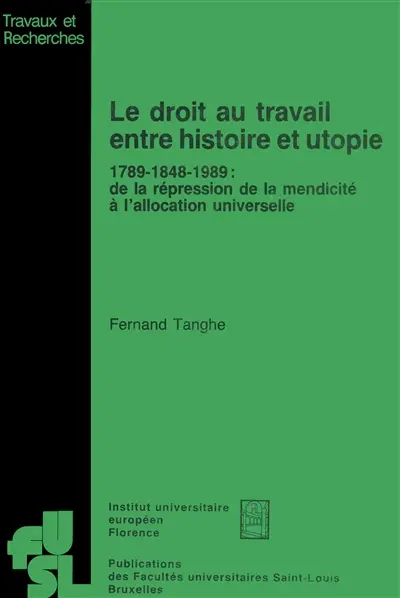 Le Droit au travail : 1789-1848-1989, de la répression de la mendicité à l'allocation universelle