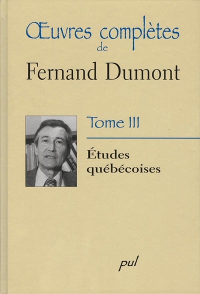 Oeuvres complètes de Fernand Dumont. Vol. 3. Études québécoises