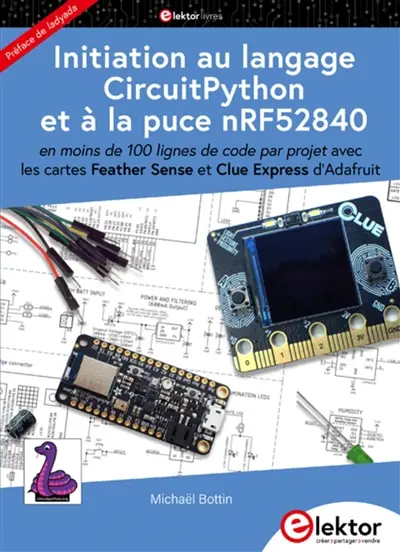 Initiation au langage CircuitPython et à la puce nRF52840 : en moins de 100 lignes de code par projet, avec les cartes Feather Sense et Clue Express d'Adafruit