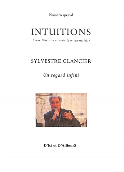 Intuitions : revue littéraire et artistique semestrielle. Sylvestre Clancier : un regard infini
