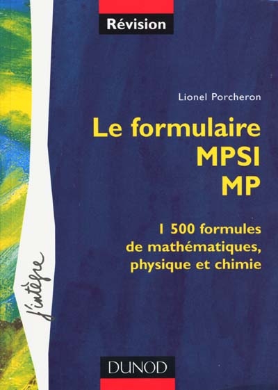 Le formulaire MPSI, MP : 1.500 formules de mathématiques, physique et chimie