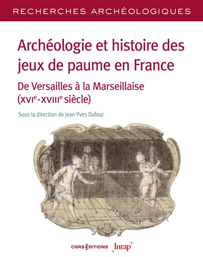 Archéologie et histoire des jeux de paume en France : de Versailles à la Marseillaise (XVIe-XVIIIe siècle)