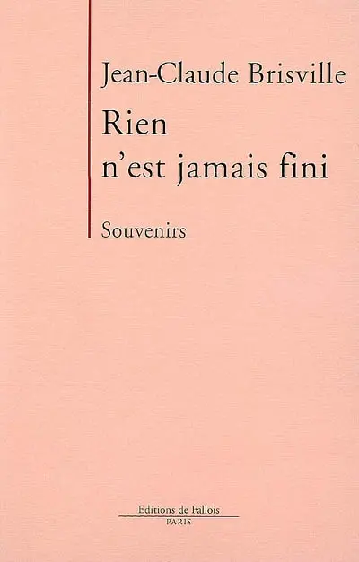 Rien n'est jamais fini : souvenirs