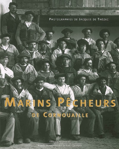 Marins pêcheurs de Cornouaille : photographies de Jacques de Thézac