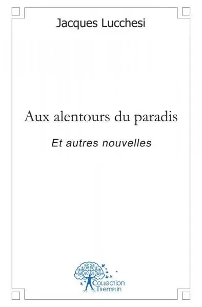 Aux alentours du paradis : Et autres nouvelles