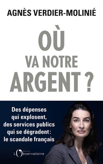 Où va notre argent ? : des dépenses qui explosent, des services publics qui se dégradent : le scandale français