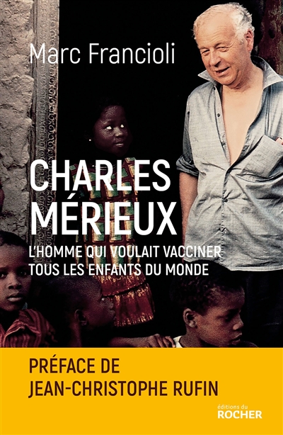 Charles Mérieux : l'homme qui voulait vacciner tous les enfants du monde
