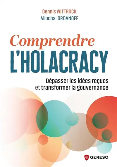 Comprendre l'holacracy : dépasser les idées reçues et transformer la gouvernance