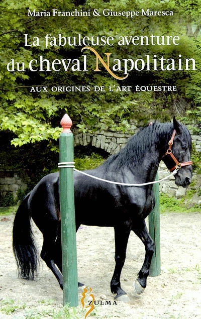 La fabuleuse aventure du cheval napolitain : aux origines de l'art équestre